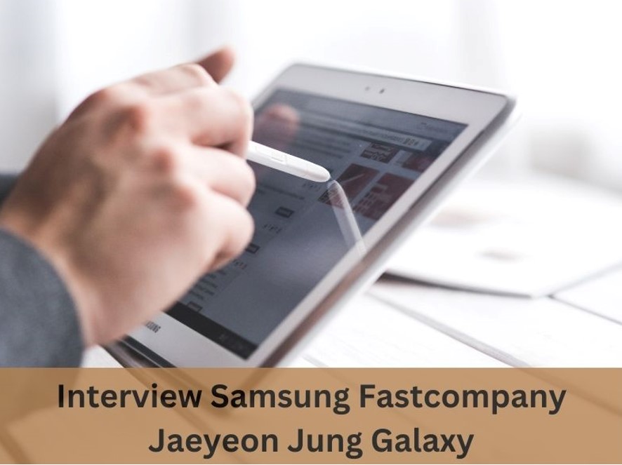 interview samsung fastcompany jaeyeon jung galaxy