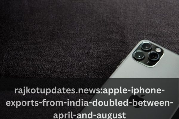 rajkotupdates.news:apple-iphone-exports-from-india-doubled-between-april-and-august