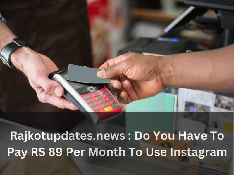 Rajkotupdates.news : Do You Have To Pay RS 89 Per Month To Use Instagram
